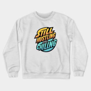 Still Hustling Still Chilling Crewneck Sweatshirt